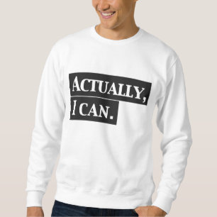 Wirklich kann ich Sweatshirt-Entwurf Sweatshirt
