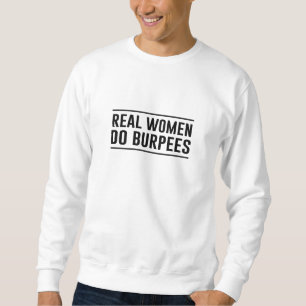 Wirkliche Frauen tun Burpees Sweatshirt