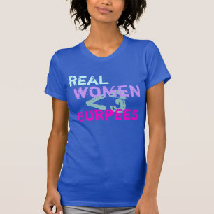 Wirkliche Frauen tun Burpees T-Shirt
