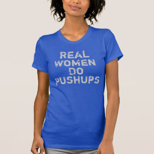 Wirkliche Frauen tun Pushups T-Shirt