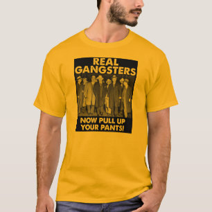 Wirkliche Gangster ziehen Ihren Hosen-lustigen T - T-Shirt