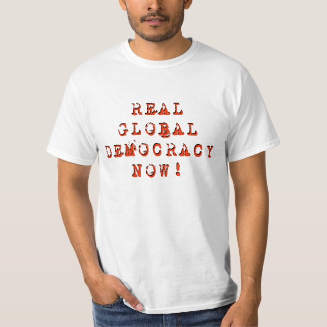 "Wirkliche globale Demokratie-jetzt" T - Shirt (Vorderseite)