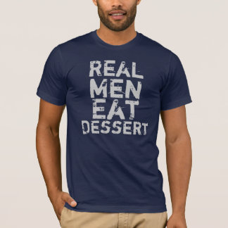 Wirkliche Männer essen Nachtisch T-Shirt