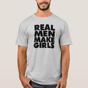 Wirkliche Männer machen Mädchen, lustiges Shirt