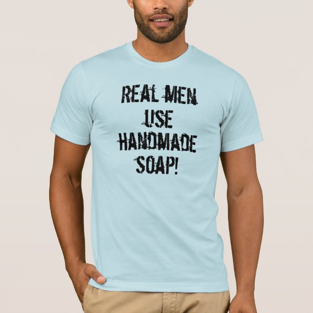 Wirklicher Mann-Gebrauchs-handgemachte Seife! T-Shirt (Vorderseite)