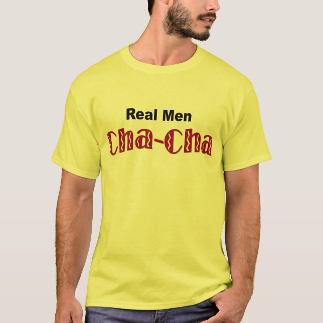 "Wirklicher Männer Cha-Cha" - T - Shirt (Vorderseite)