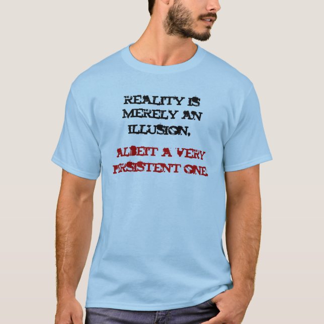 Wirklichkeit ist bloß eine Illusion T-Shirt (Vorderseite)