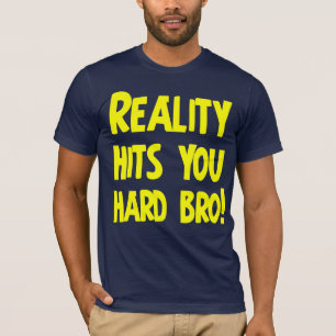 Wirklichkeit schlägt Sie hartes bro T-Shirt