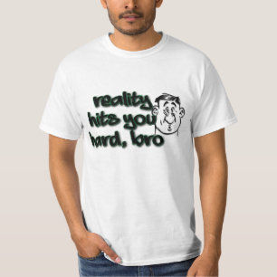 Wirklichkeit schlägt Sie hartes Bro T-Shirt