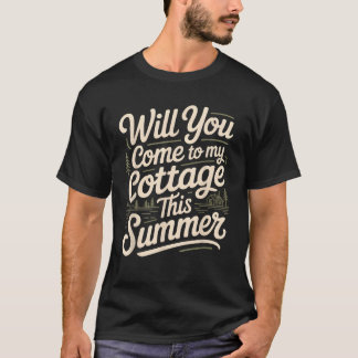 Wirst du diesen Sommer zu meinem Cottage kommen T-Shirt