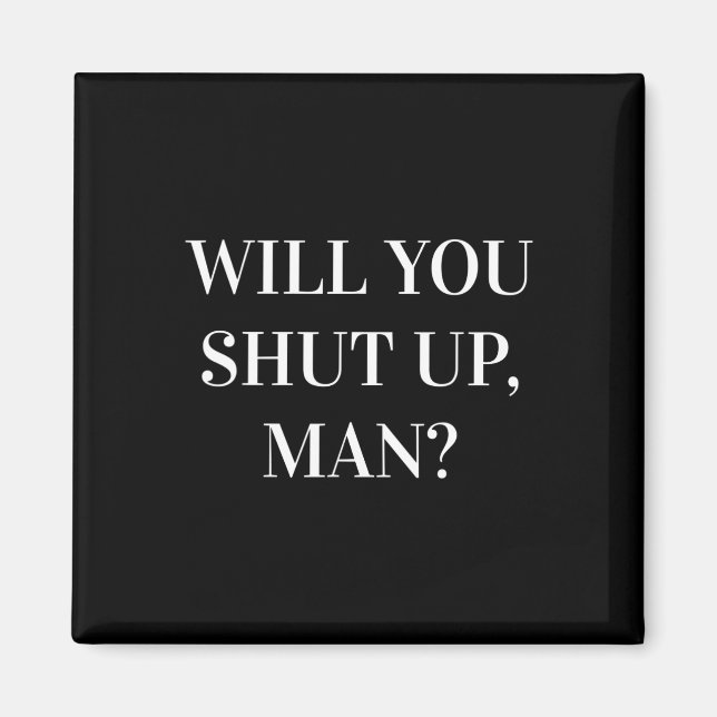 Wirst du endlich still1  magnet (Vorne)