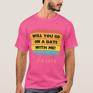 Wirst du mit mir ein Date machen? T-Shirt