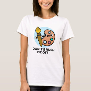 Wisch mich nicht beiseite Lustige Kunst Wortspiel T-Shirt
