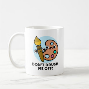 Wisch mich nicht beiseite Lustiger Kunstwortwitz  Kaffeetasse