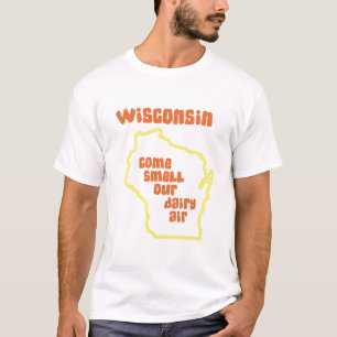 Wisconsin kommen Geruch unsere Molkereiluft T-Shirt