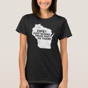 Wisconsin Map Ope Sneak Past Ya There Slang Sprich T-Shirt