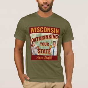 Wisconsin trinkt seit 1848 mehr als Ihr Staat T-Shirt