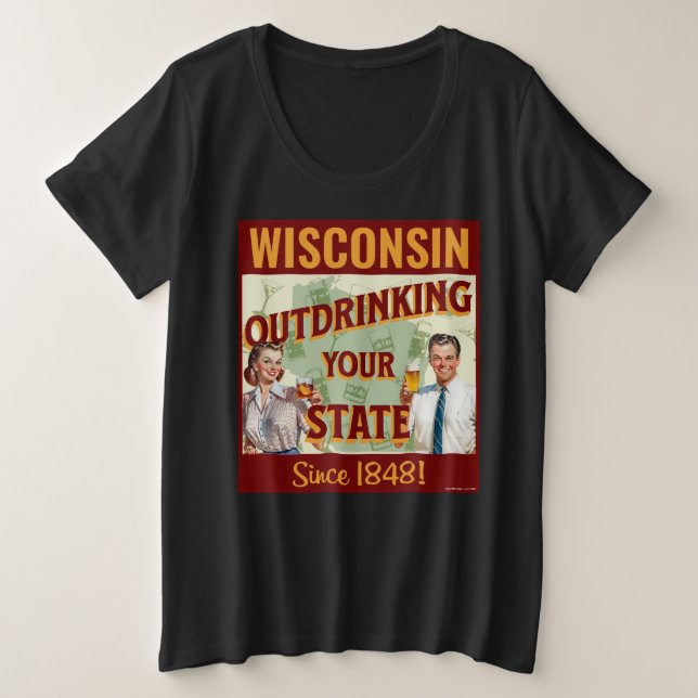 Wisconsin übertrinkt Ihren Staat seit 1848 Große Größe T-Shirt (Design vorne)
