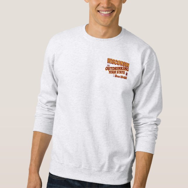 Wisconsin übertrinkt Ihren Staat seit 1848 Sweatshirt (Vorderseite)