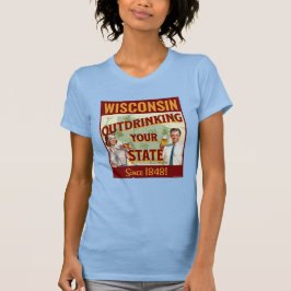 Wisconsin übertrinkt Ihren Staat seit 1848 T-Shirt