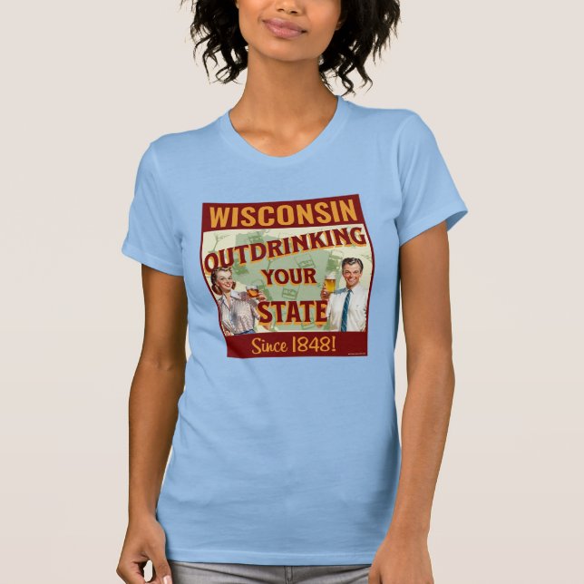 Wisconsin übertrinkt Ihren Staat seit 1848 T-Shirt (Vorderseite)