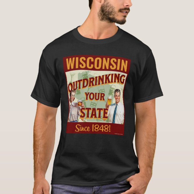 Wisconsin übertrinkt Ihren Staat seit 1848 T-Shirt (Vorderseite)