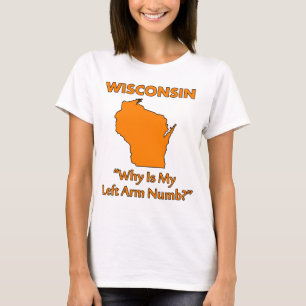 Wisconsin - Warum ist mein linker Arm taub? T-Shirt