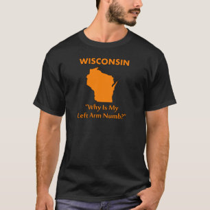 Wisconsin - Warum ist mein linker Arm taub? T-Shirt