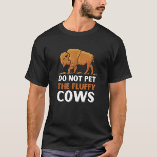 Wisente Bitte Die Flauschigen Kühe Nicht Streichel T-Shirt