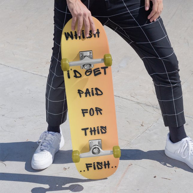 Wish I’d Get Paid For This Skateboard (Von Creator hochgeladen)