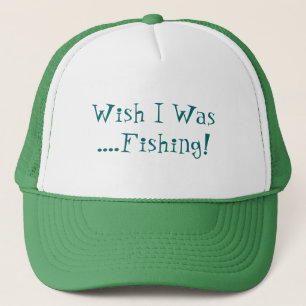 WISH I WAS FISHING! TRUCKERKAPPE