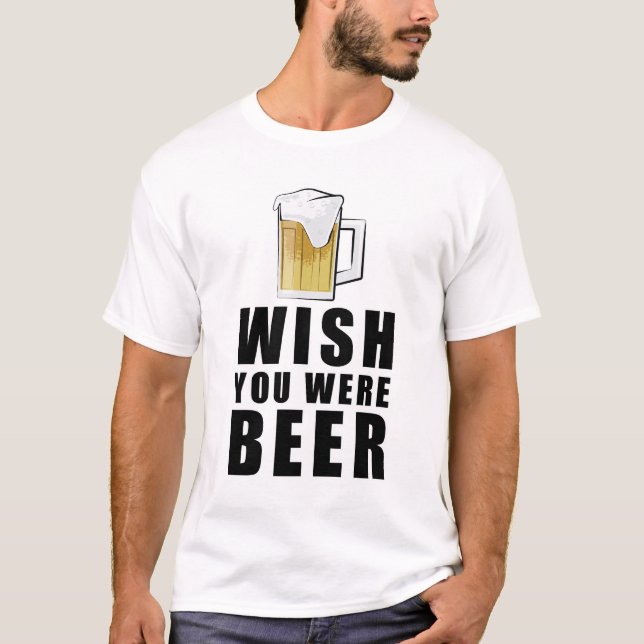 Wish You Were Beer - Funny Design T-Shirt (Vorderseite)