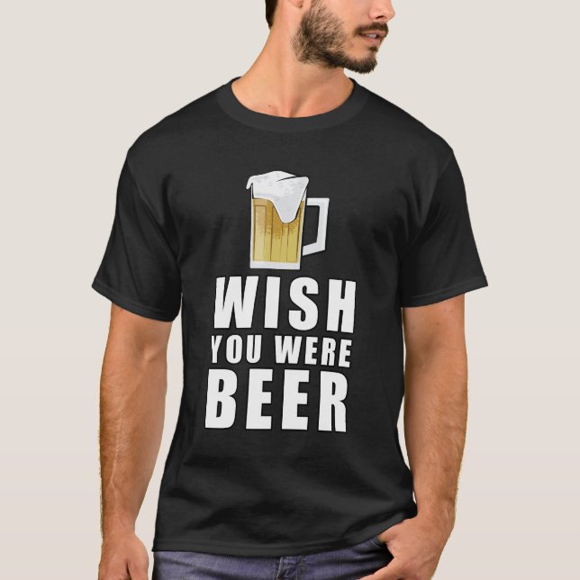 Wish You Were Beer - Funny Design T-Shirt (Vorderseite)