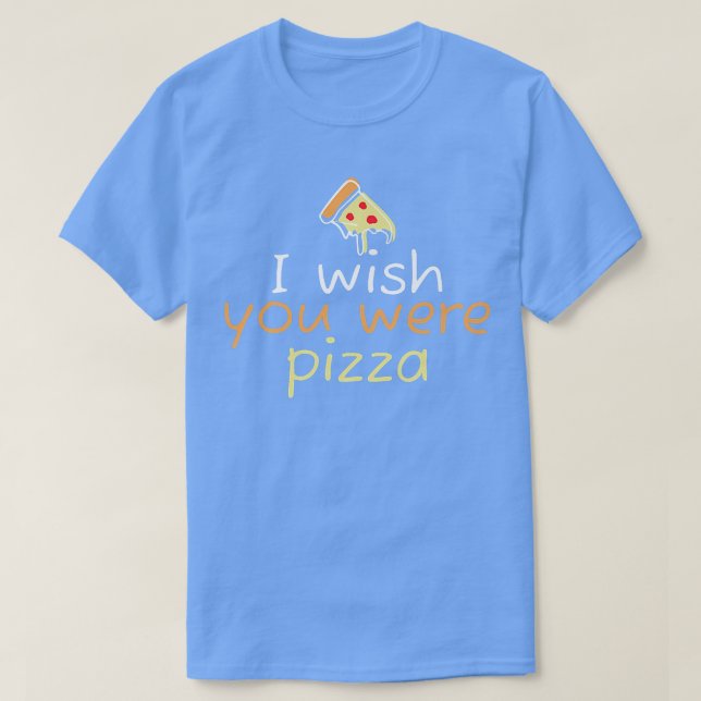 Wish you Were Pizza Niedlich Funny Liebe 2226  T-Shirt (Design vorne)
