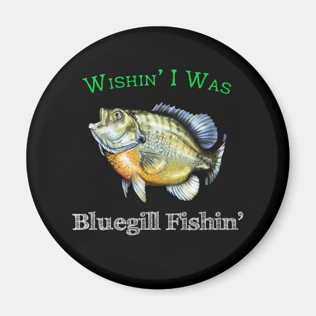 Wishin I was Bluegill Fishin Magnet (Vorne)