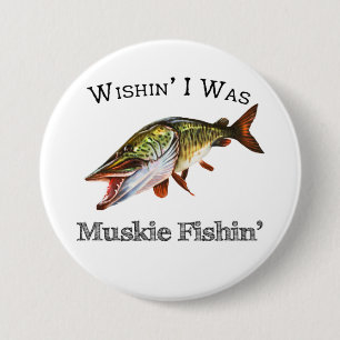 Wishin I was Muskie Fishin Button