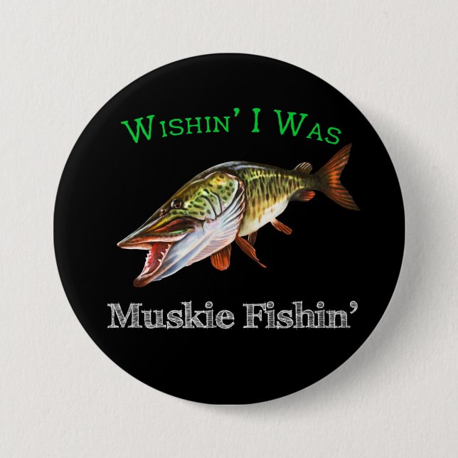 Wishin I was Muskie Fishin Button (Vorderseite)