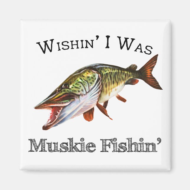 Wishin I was Muskie Fishin Magnet (Vorne)