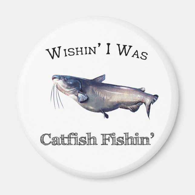 Wishin ich war Catfish Fishin Magnet (Vorne)