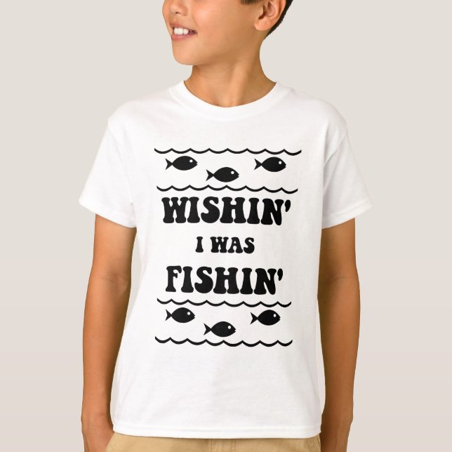 Wishin' Ich war Fishin' T-Shirt (Vorderseite)