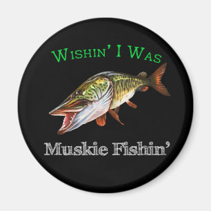 Wishin zu Muskie Fishin Magnet