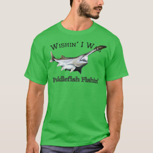 Wishin zum Paddlefish Fishin T-Shirt