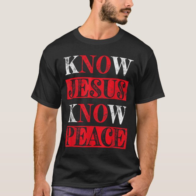 Wissen Jesus kennen Frieden Christliches Bewusstse T-Shirt (Vorderseite)