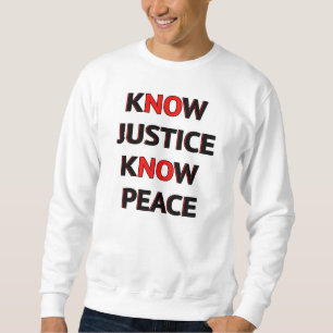 Wissen Sie, dass Gerechtigkeit Frieden kennen Sweatshirt