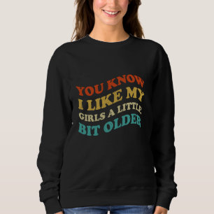 Wissen Sie, ich mag meine Mädchen ein bisschen meh Sweatshirt