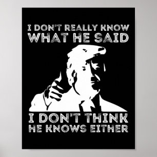 Wissen Sie nicht wirklich, was er sagt Funny Pro f Poster