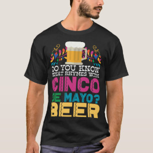 Wissen Sie, was mit Cinco de Mayo Beer Rhymnen sin T-Shirt