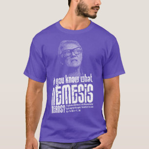 Wissen Sie, was Nemesis bedeutet Zitat? T-Shirt