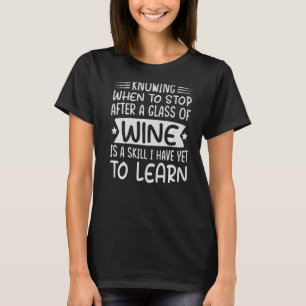 Wissen, wann man nach einem Glas Wein Sarcast stop T-Shirt