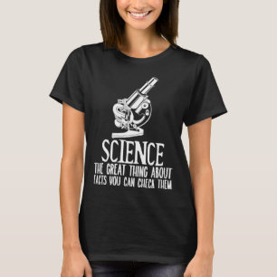 Wissenschaft Das Tolle an Fakten ist, dass man sie T-Shirt